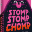 Stomp Stomp Chomp